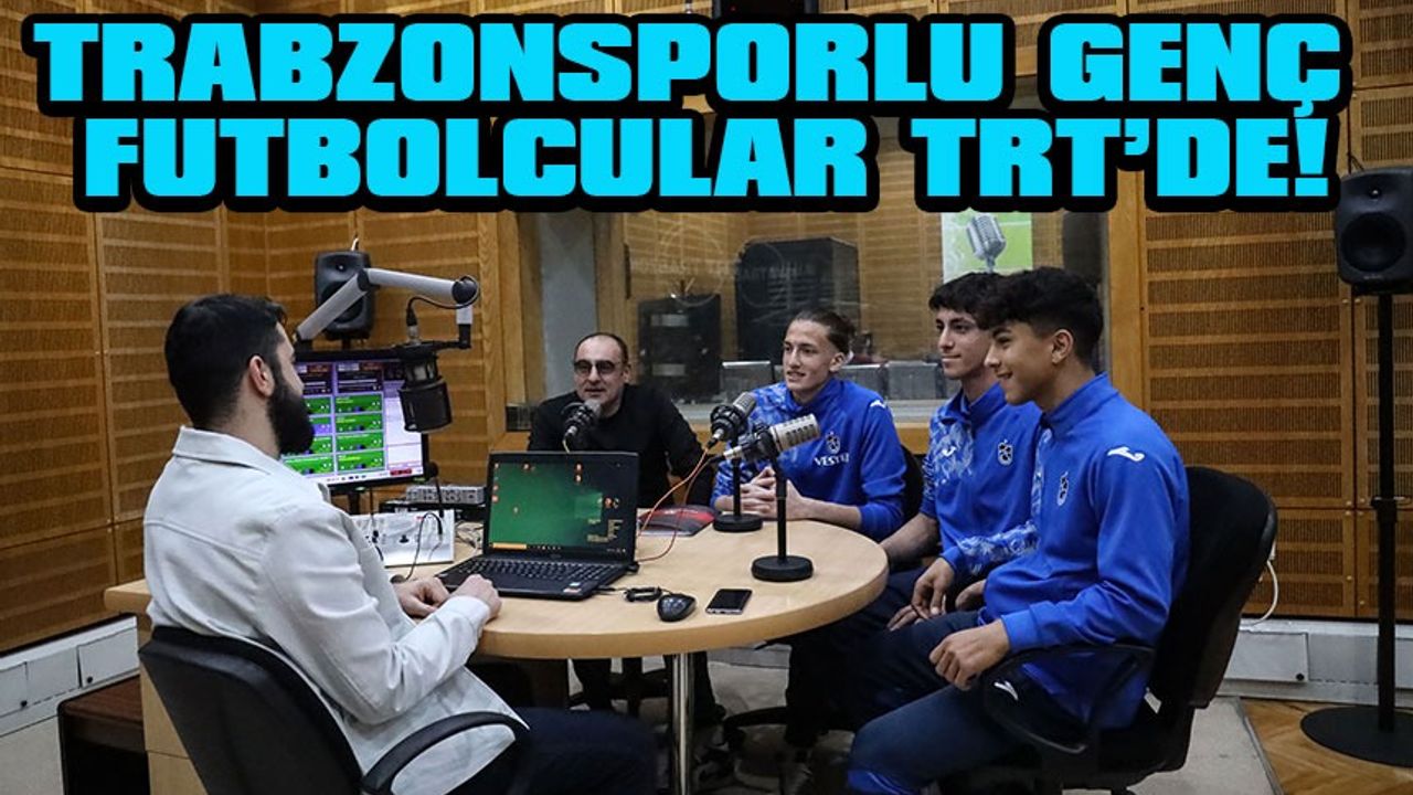 Trabzonsporlu Genç Yetenekler TRT Trabzon Radyosu'nda