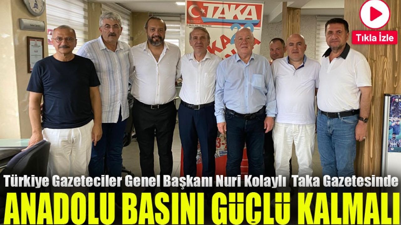 Türkiye Gazeteciler Konfederasyonu Genel Başkanı Nuri Kolaylı: "Anadolu Basını Güçlenmeli"