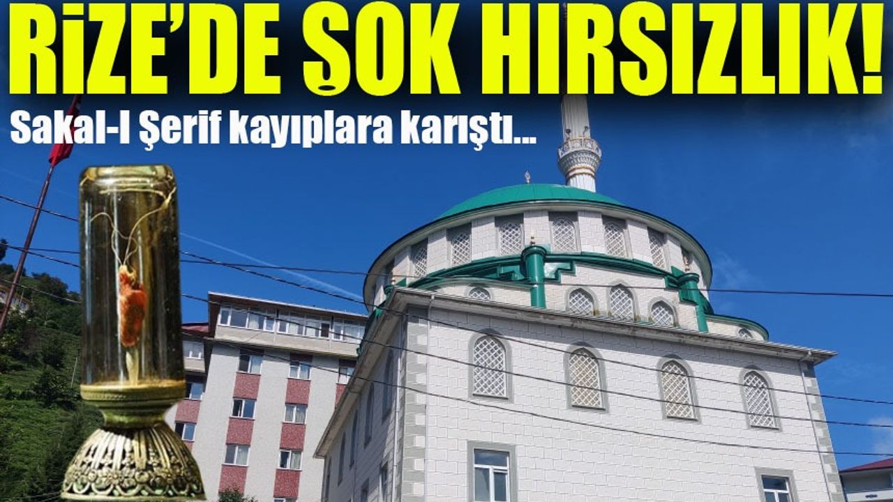 Rize’de Şok Hırsızlık! Sakal-ı Şerif Kayıplara Karıştı