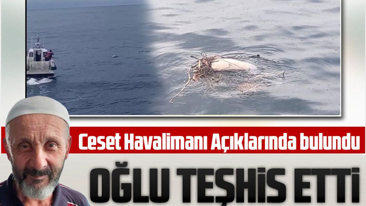 Trabzon Havalimanı Açıklarında Bulunan Ceset, Sürmene'de Kayıp Ali Kemal Demir'e Ait