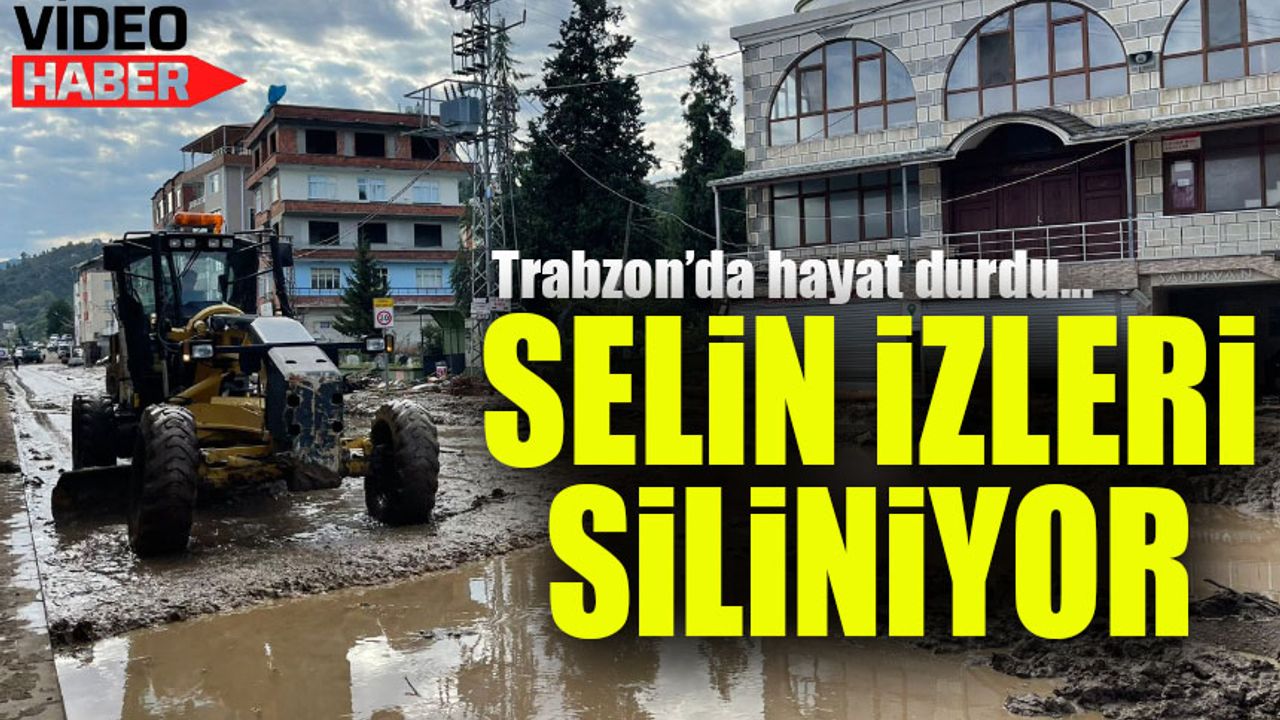 Trabzon'da Doğu İlçelerini Vuran Selin İzleri Siliniyor