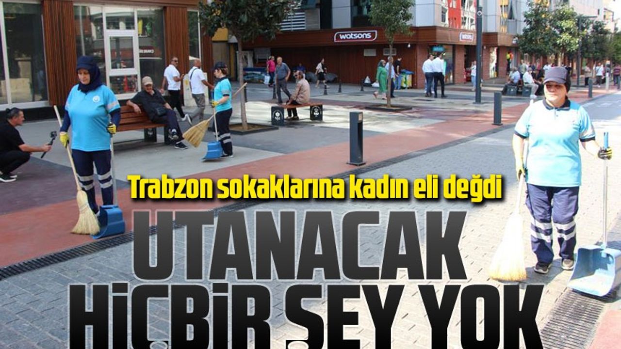 Trabzon Sokaklarına Kadın Eli Değdi!