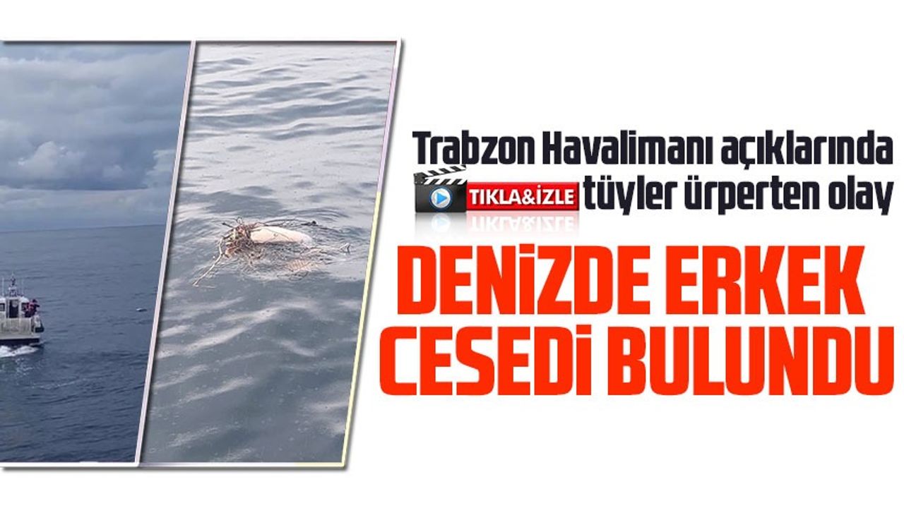Trabzon Havalimanı Açıklarında Bir Ceset Bulundu!