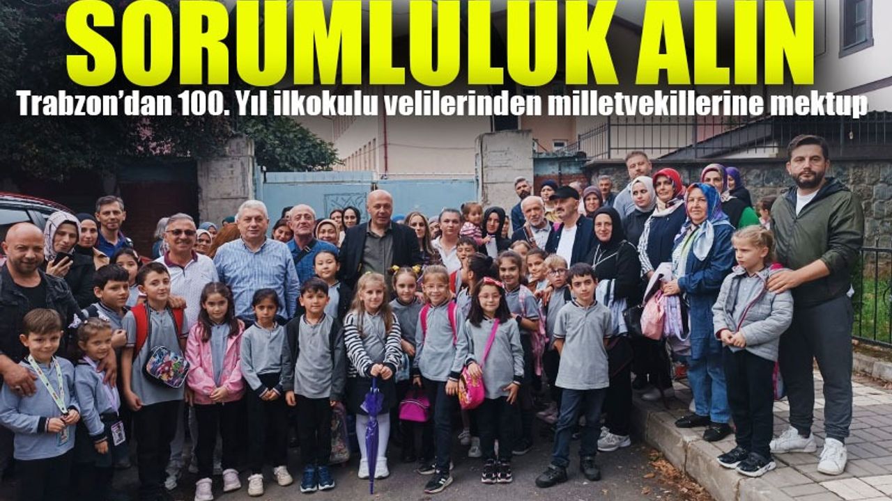 Trabzon’da 100. Yıl İlkokulu Velilerinden Milletvekillerine Mektup: Sorumluluk Alın!