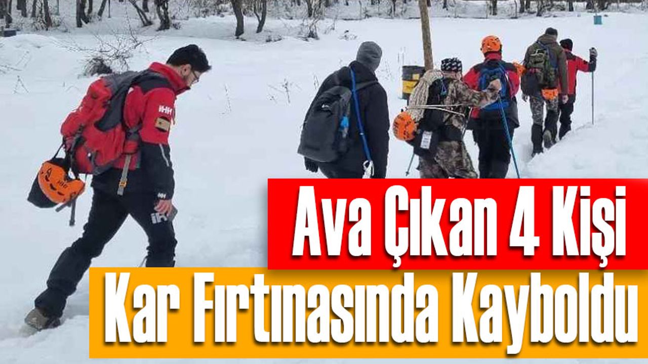 Ava Çıkan 4 Kişi Kar Fırtınasında Kayboldu: Arama Çalışmaları Sürüyor