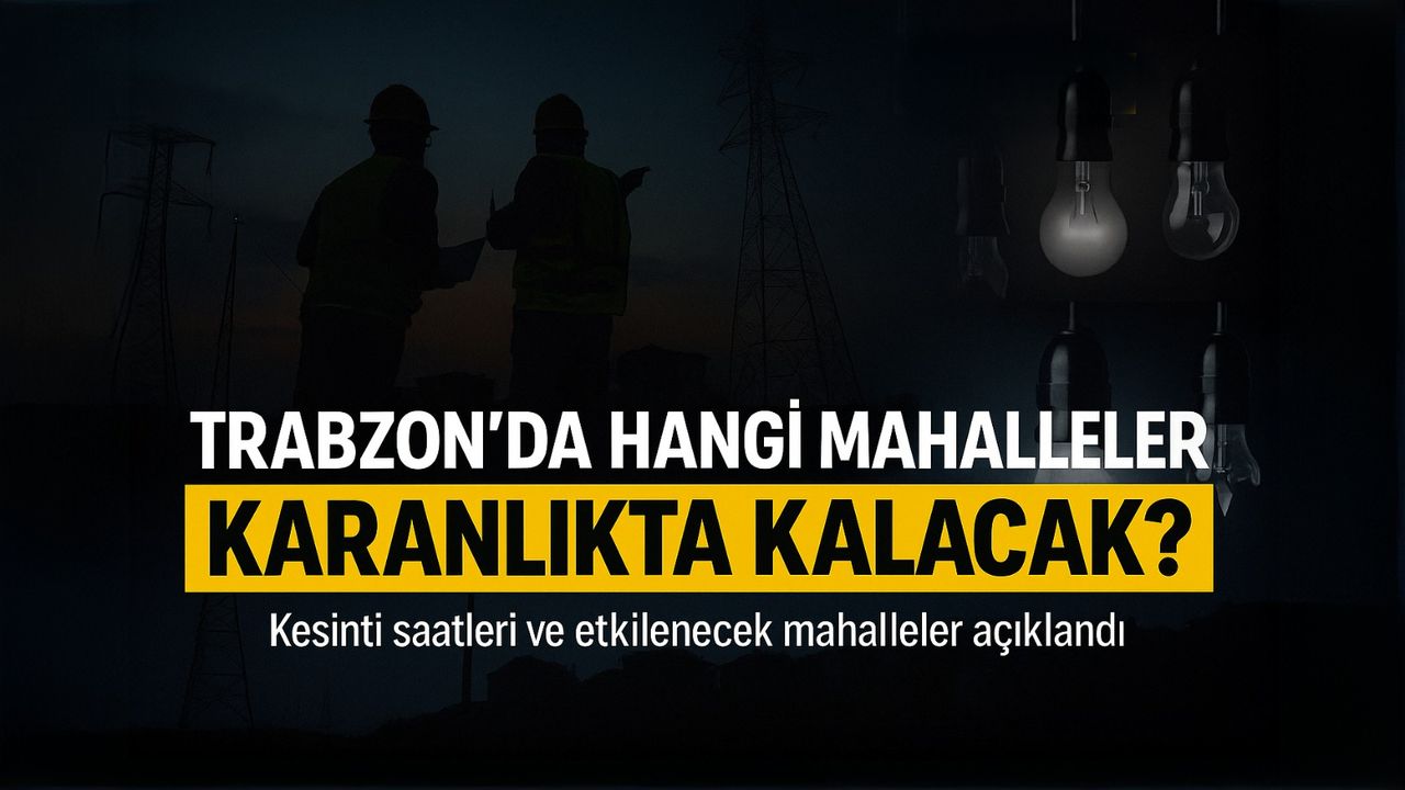 Trabzon’da Elektrikler Neden Kesilecek? Merak Edilen O Saatler Açıklandı!