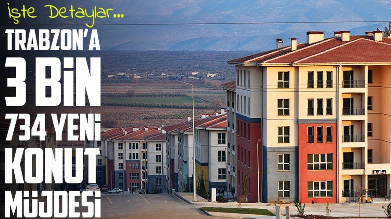 Trabzon’da 3 Bin 734 Yeni Sosyal Konut Yapılacak: İşte Detaylar