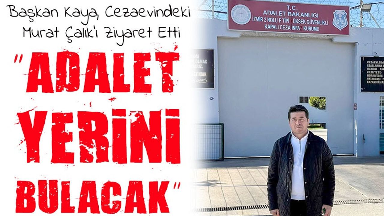 Başkan Ahmet Kaya’dan Cezaevinde Mehmet Murat Çalık’a Destek Ziyareti