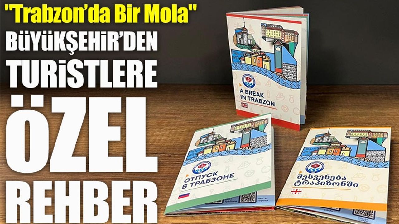 Trabzon’a Gelen Turistlere Özel Rehber: "Trabzon’da Bir Mola"