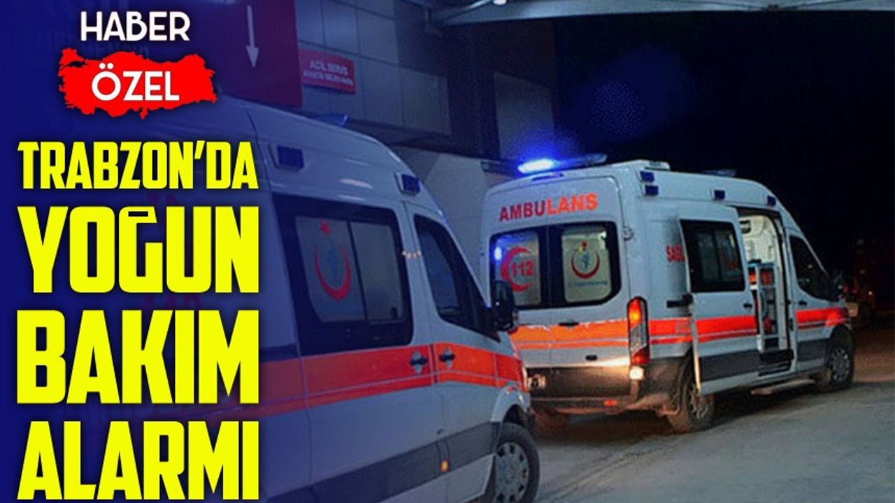 Trabzon’da Yoğun Bakım Alarmı: Hastalar Rize ve Gümüşhane’ye Sevk Ediliyor