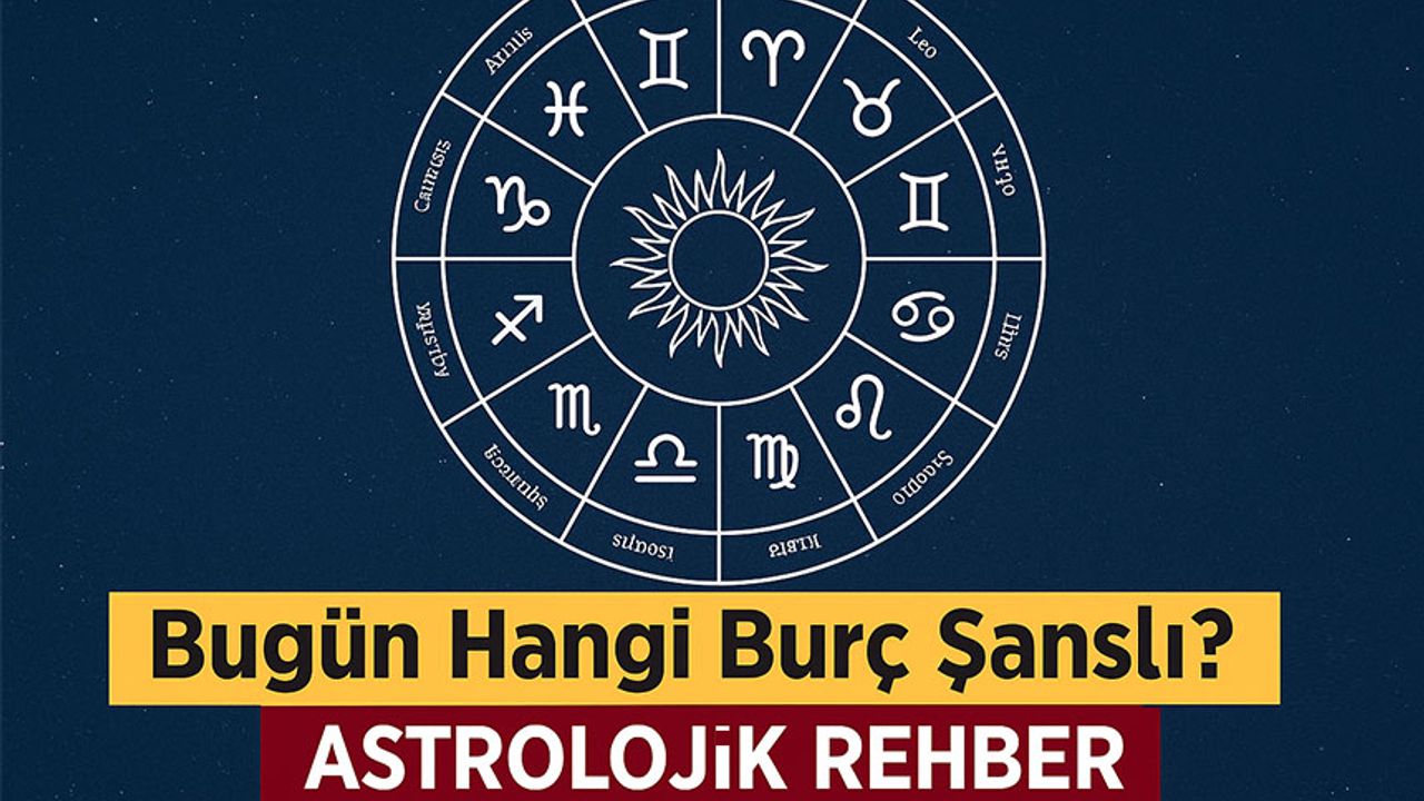 Bugün Hangi Burç Şanslı? İşte 12 Burç İçin Astrolojik Rehber