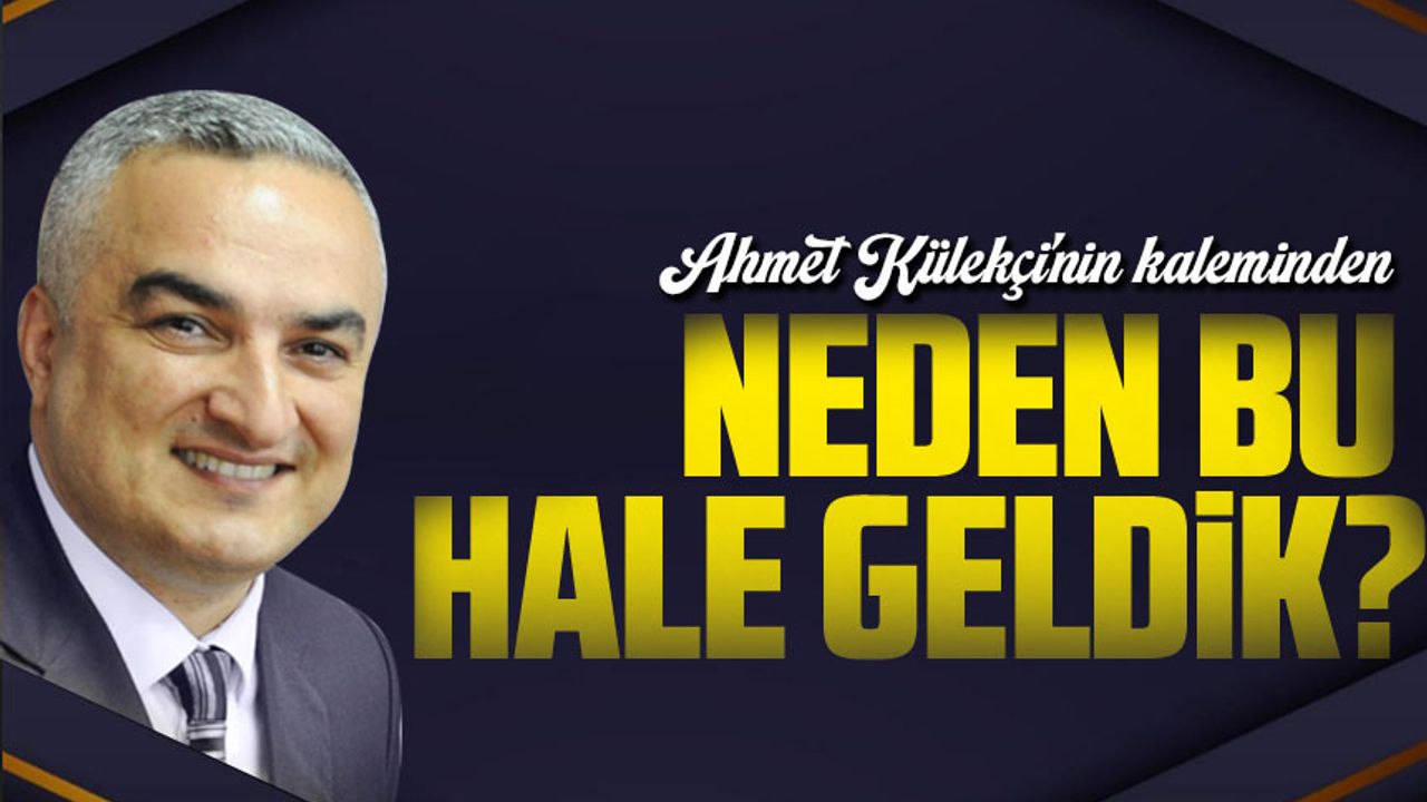 Neden Bu Hale Geldik?