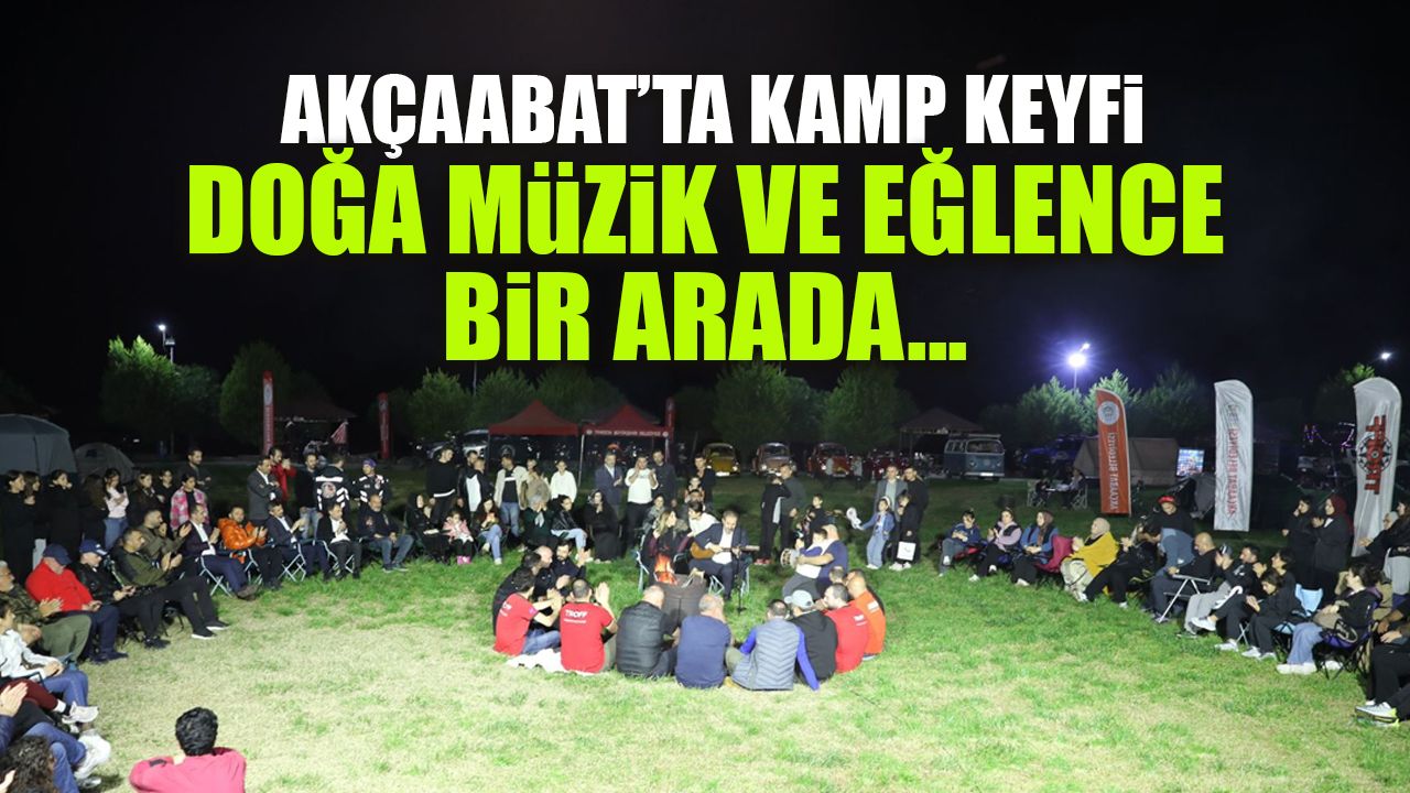 Akçaabat'ta Kamp Keyfi! Doğa, Müzik, Eğlence Bir Arada