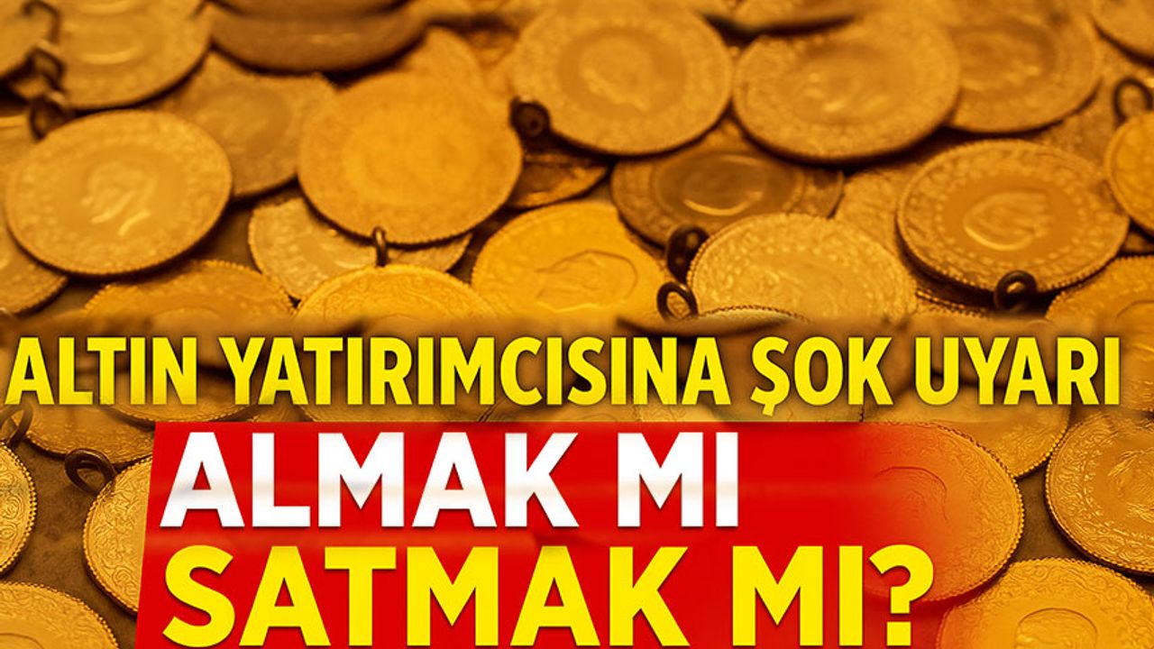 Altın Yatırımcısına Şok Uyarı: Bugün Almak mı Satmak mı Mantıklı?