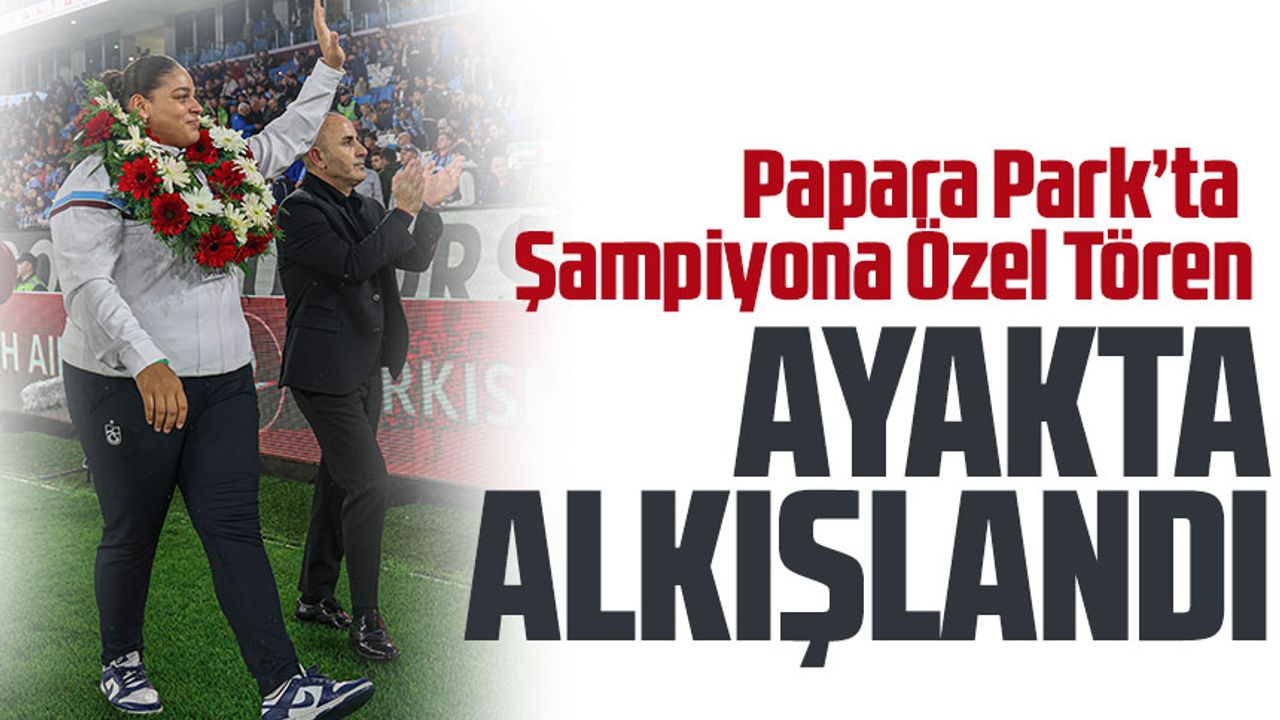 Trabzonspor’dan Şampiyon Havvanur Kethüda’ya Anlamlı Jest! Papara Park’ta Alkışlarla Onurlandırıldı