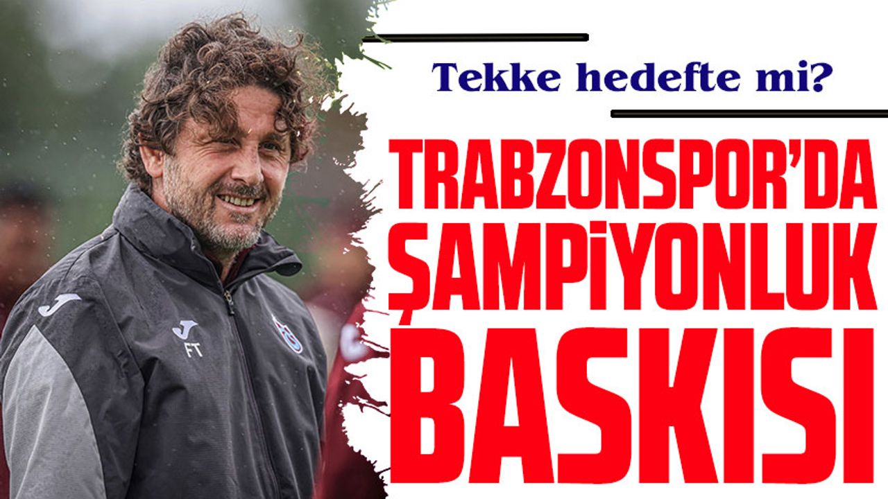 Trabzonspor’da şampiyonluk baskısı: Fatih Tekke hedefte mi?
