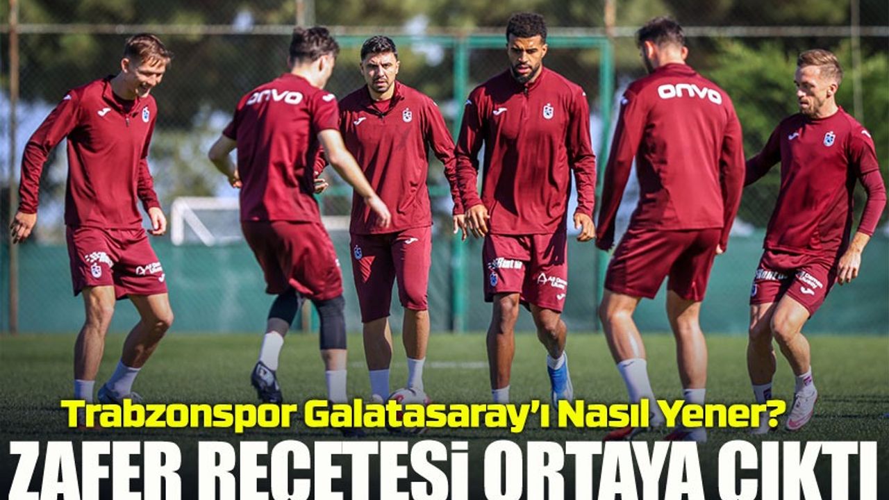 Trabzonspor Galatasaray’ı Nasıl Yener? Zafer Reçetesi Ortaya Çıktı