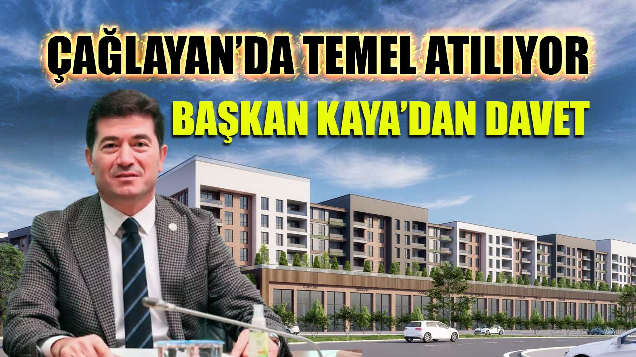 Çağlayan Kentsel Dönüşüm Projesi'nde Temel Atılıyor! Başkan Kaya'dan Davet