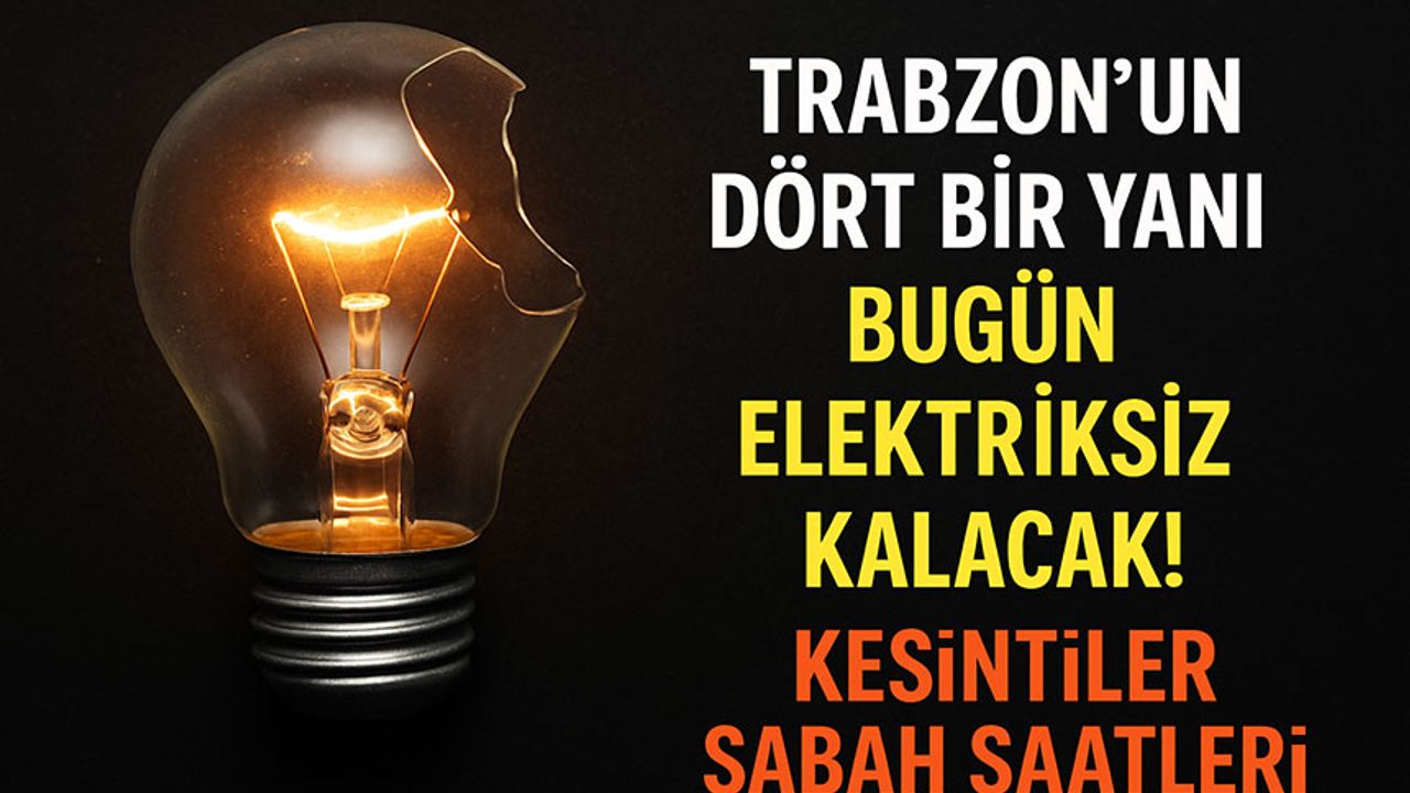 Trabzon’un Dört Bir Yanı Bugün Elektriksiz Kalacak! Kesintiler Sabahın İlk Saatlerinde Başlıyor