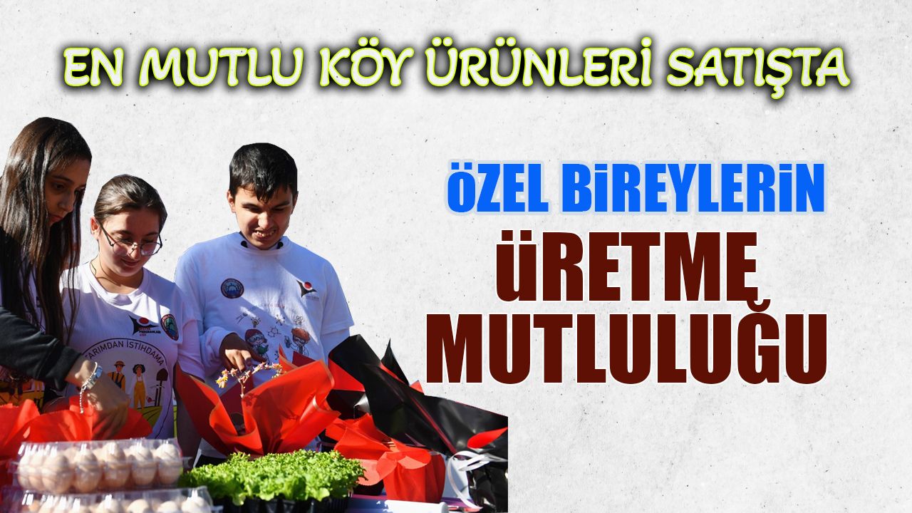 En Mutlu Köy Ürünleri Satışta! Özel Bireylerin Üretme Mutluluğu