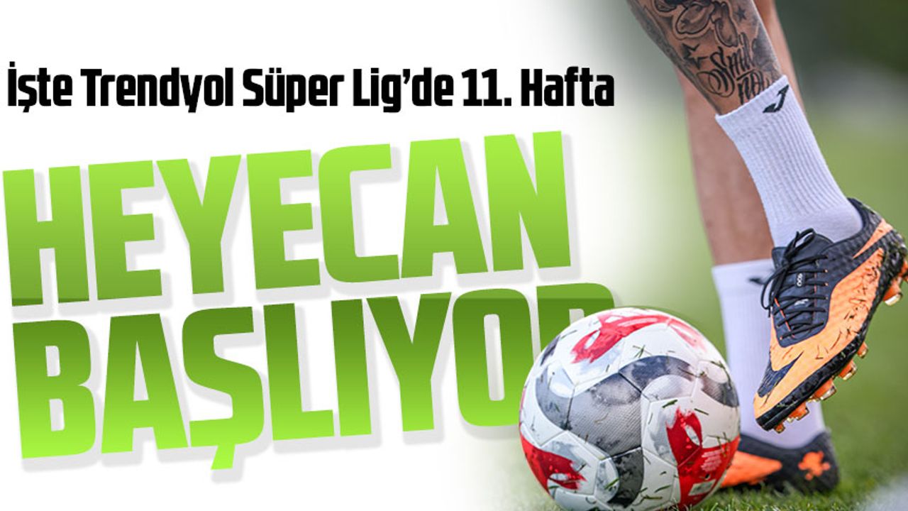 Trendyol Süper Lig’de 11. Hafta Derbi Heyecanı Başlıyor