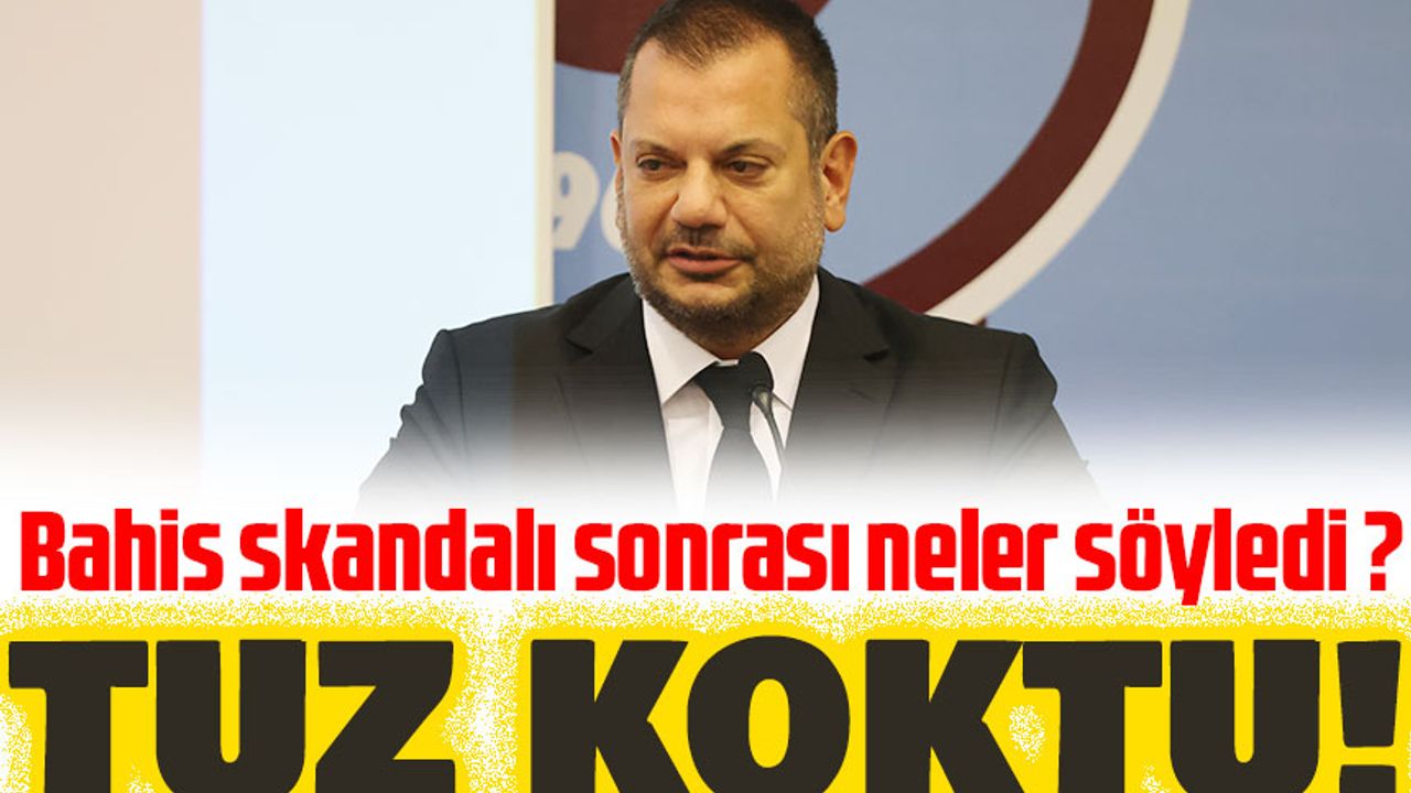 Trabzonspor Başkanı Ertuğrul Doğan Bahis skandalı sonrası neler söyledi