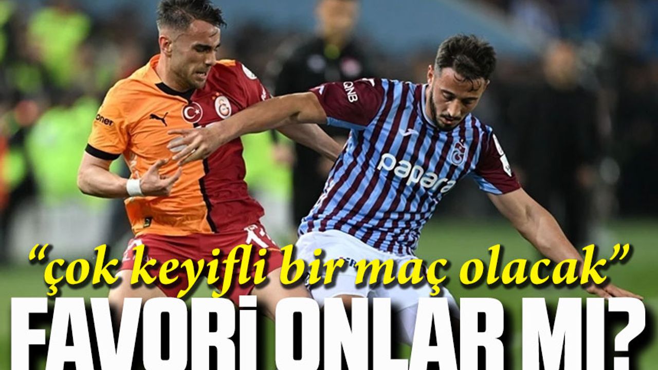 Futbol yorumcusu Önder Özen, Galatasaray-Trabzonspor maçı öncesi değerlendirmelerde bulundu