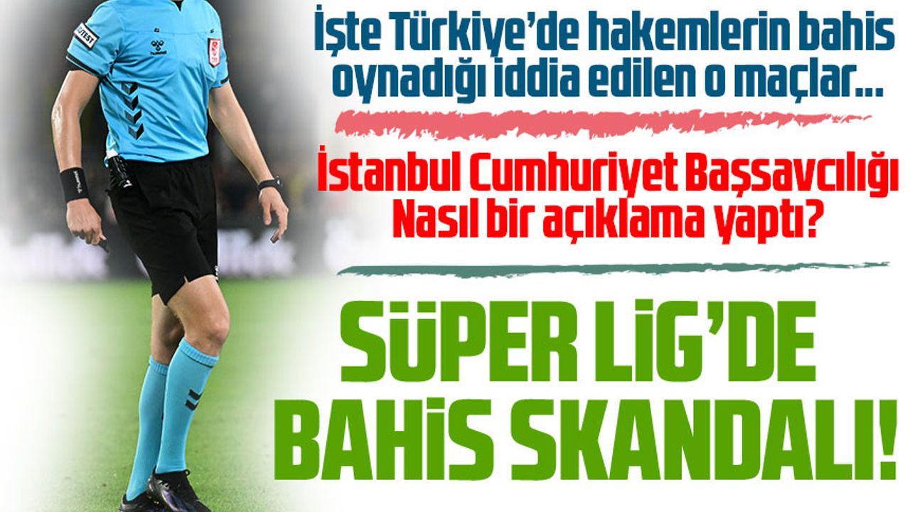 İşte Türkiye’de hakemlerin bahis oynadığı iddia edilen o maçlar...