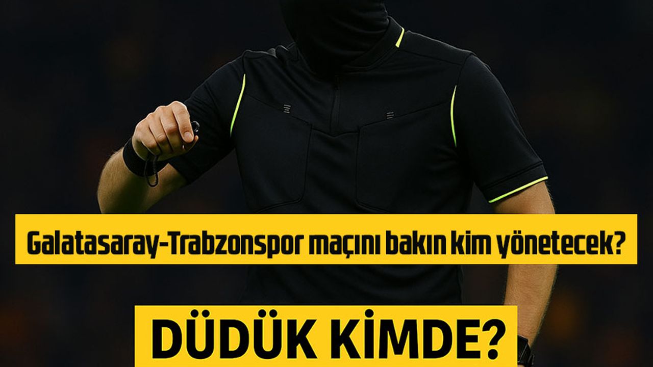 Derbilerde Görev Alacak Hakemler Belli Oldu: Galatasaray Trabzonspor Maçını Kim Yönetecek?