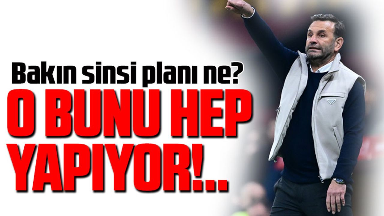 Galatasaray bunu hep yapıyor Oran Buruk'un sinsi planı ne?