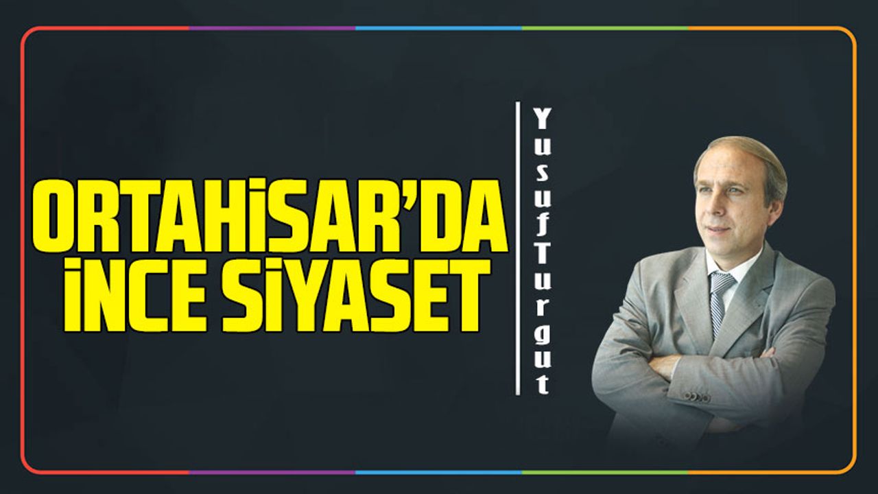 Ortahisar’da İnce Siyaset