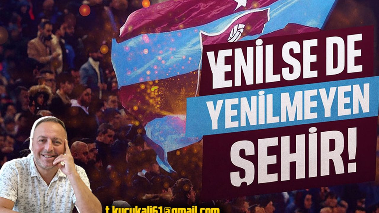 Yenilse De Yenilmeyen Şehir!