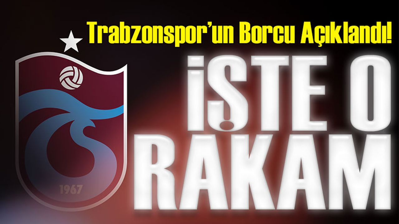 Trabzonspor’un Borcu Açıklandı! 59. Olağan Divan Genel Kurulu’nda Dikkat Çeken Rakam