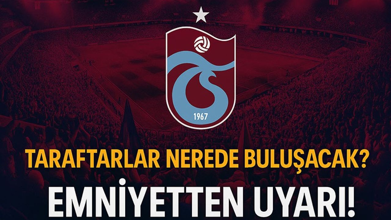 Galatasaray Deplasmanına Gidecek Taraftarlara Toplanma Uyarısı! Nerede Saat Kaçta Buluşacaklar?