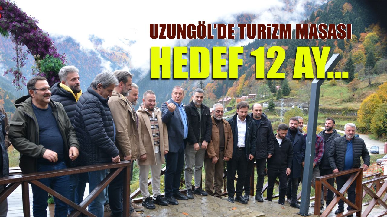 Uzungöl'de Turizm Masası Kuruldu! Hedef 12 Ay...