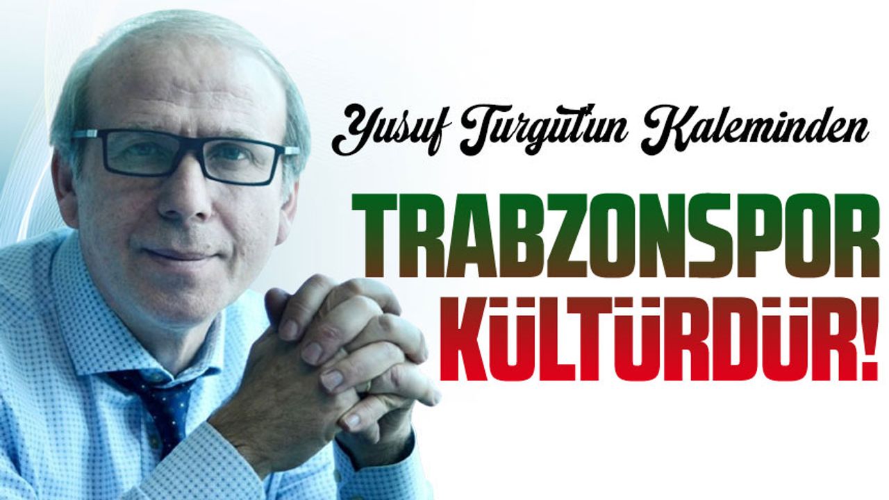 Trabzonspor Kültürdür!