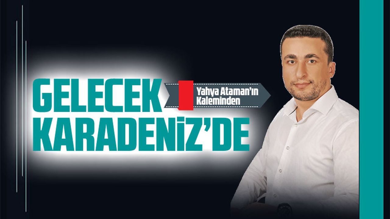 Gelecek Karadeniz’de