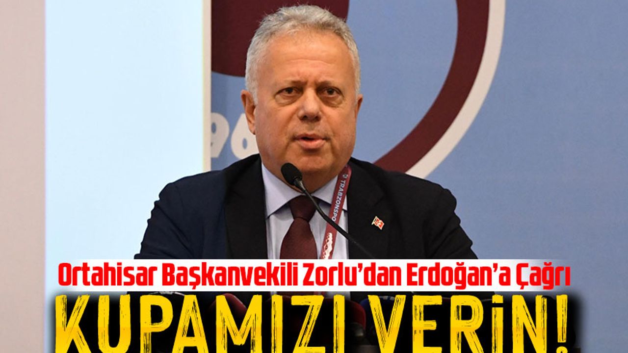 Ortahisar Belediye Başkanvekili Cüneyit Zorlu’dan Erdoğan’a Çağrı: “2010-2011 Kupası Trabzonspor’a Verilsin”