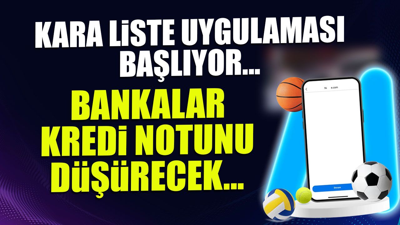 Kara Liste Uygulaması Başlıyor! Bankalar Kredi Notunu Düşürecek...