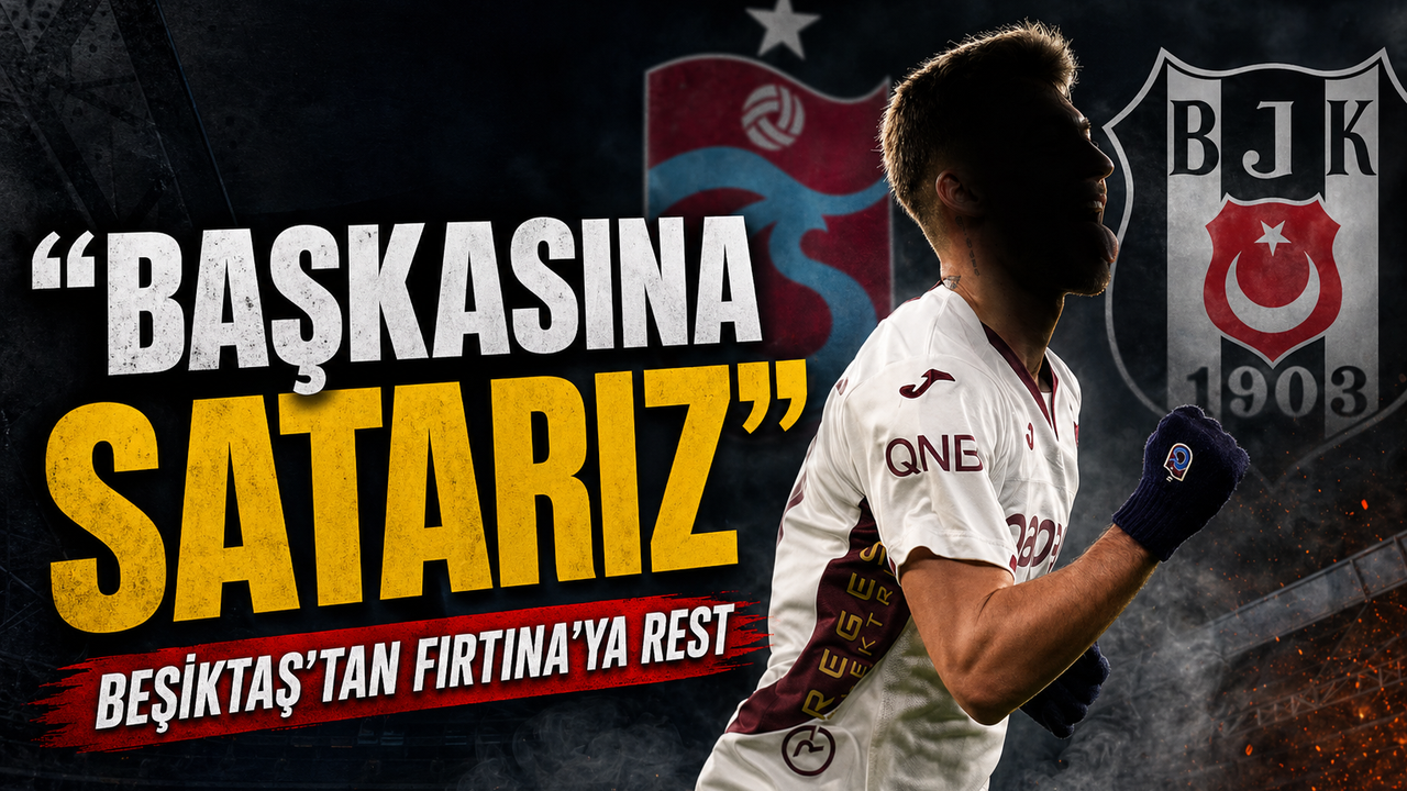 Trabzonspor'a Beşiktaş Şoku; Transfer Hattında Gerilim Başladı, “Almazsan başkasına satarız”