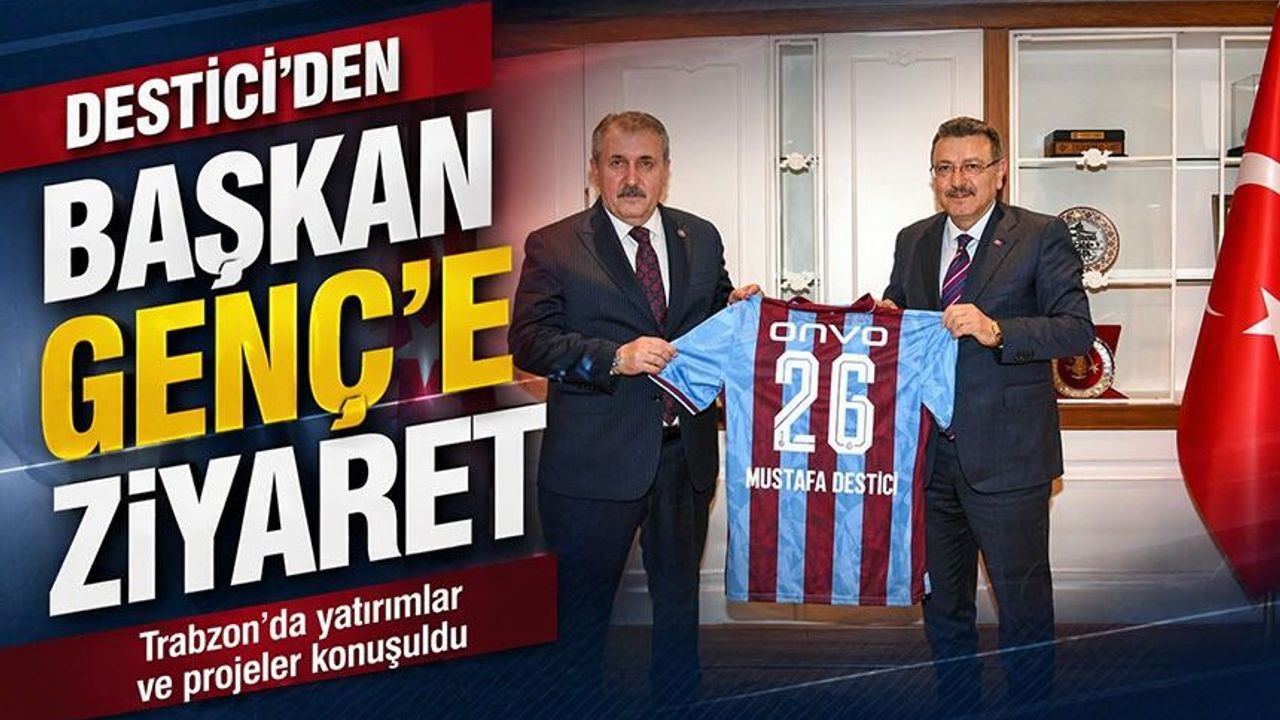 BBP Lideri Mustafa Destici Trabzon’da Başkan Genç’i Ziyaret Etti; Trabzon'a Yatırımlar Masaya Yatırıldı