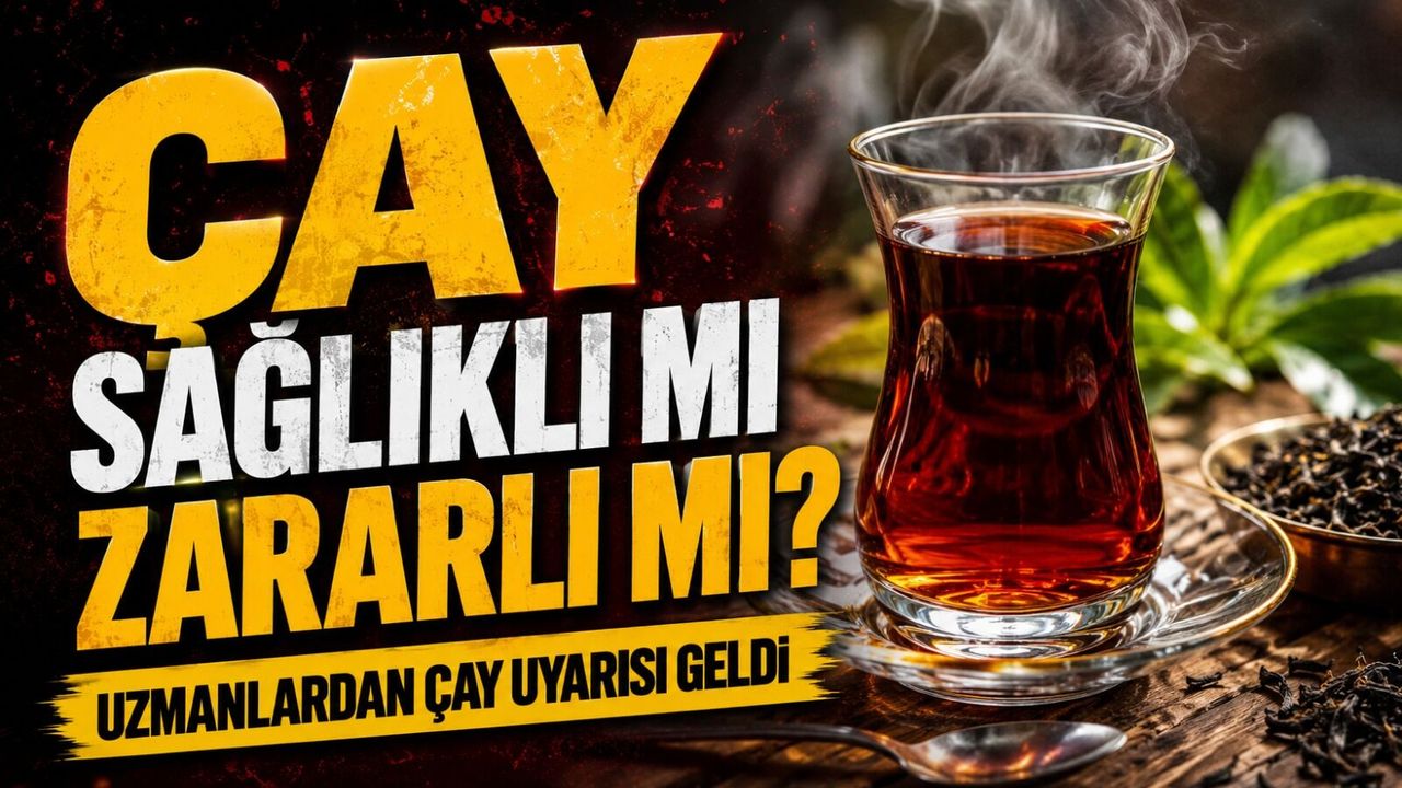 Çay Sağlıklı mı Zararlı mı? Uzmanlardan Çay Uyarısı Geldi