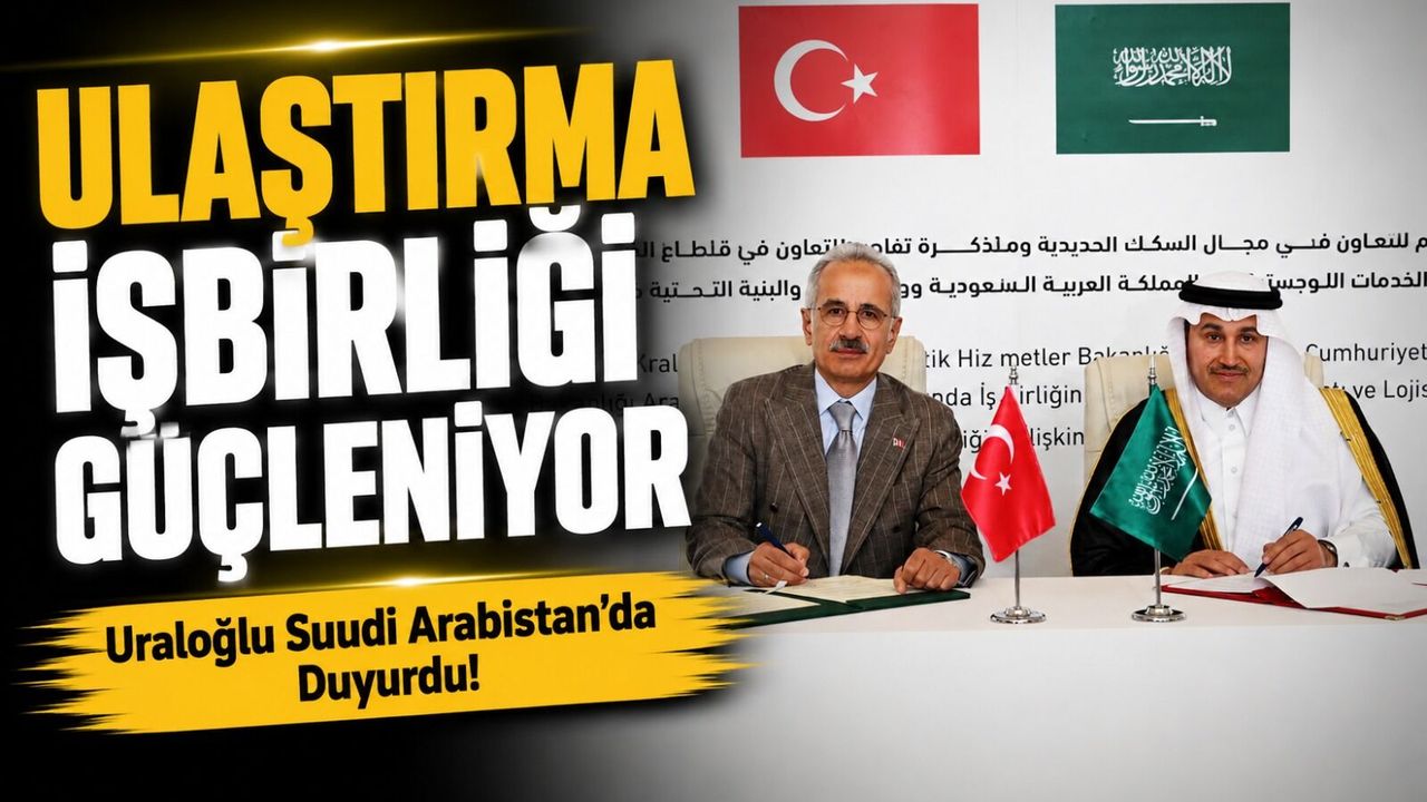 Uraloğlu Suudi Arabistan’da Duyurdu! Ulaştırma İşbirliği Güç