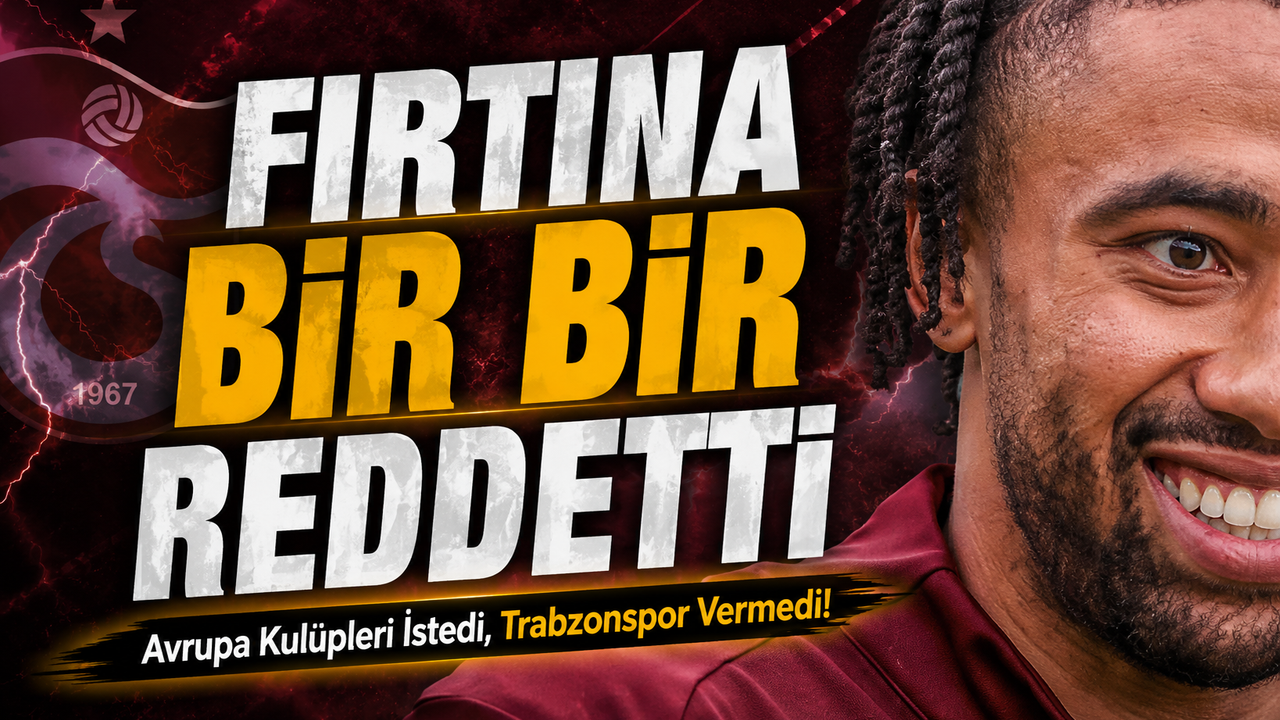 Avrupa Kulüpleri İstedi, Trabzonspor Vazgeçmedi! Fırtına Yıl