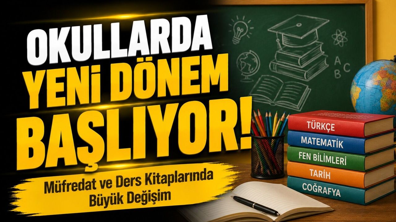 Okullarda Yeni Dönem Başlıyor! Müfredat ve Ders Kitaplarında