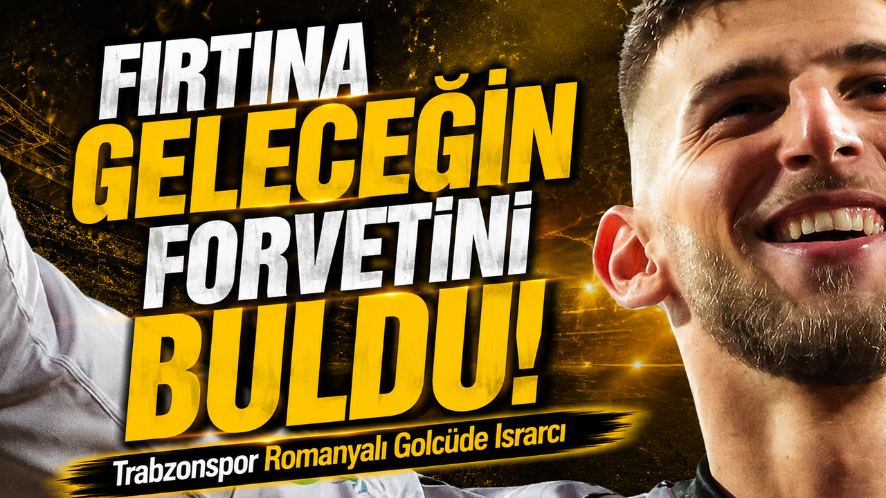 Fırtına Geleceğin Forvetini Buldu! ; Romanyalı Ekip Bırakmak