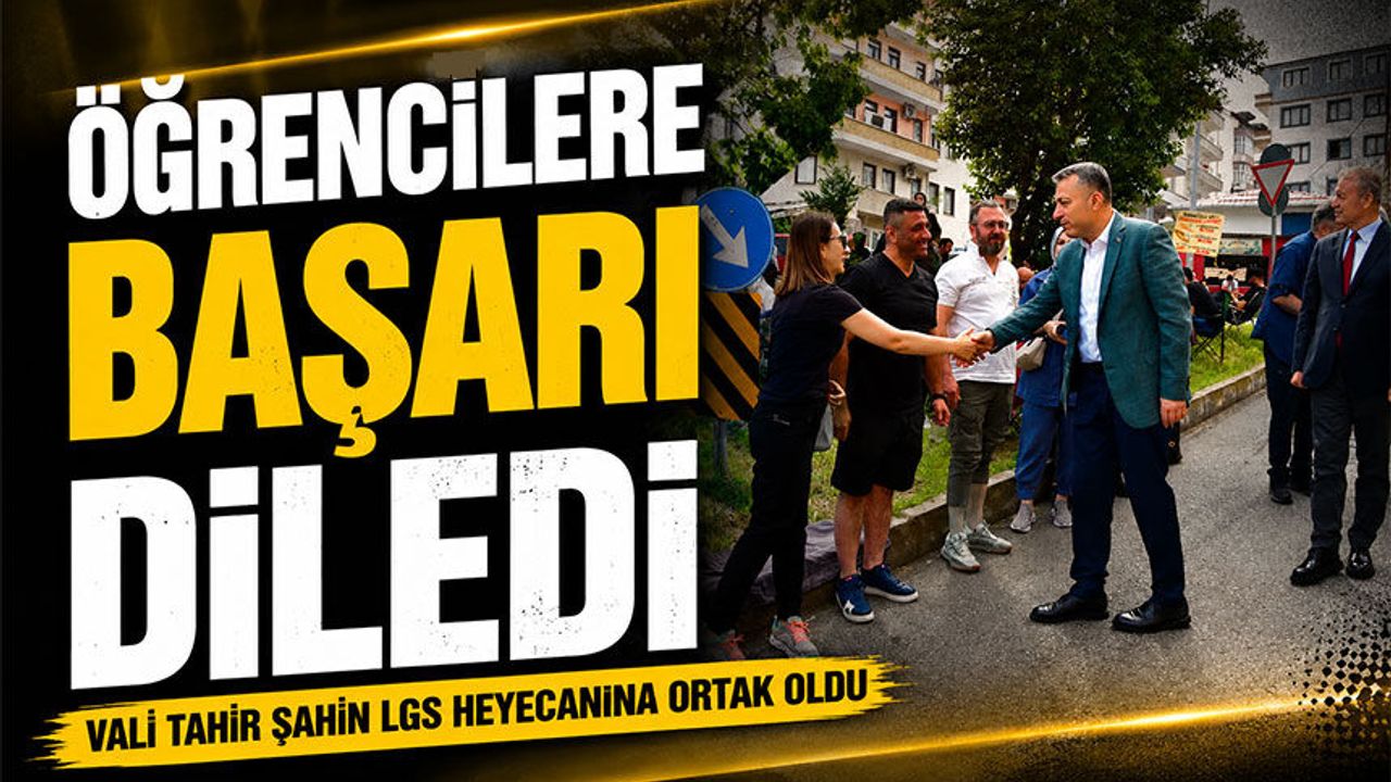 Vali Tahir Şahin LGS Heyecanına Ortak Oldu: Öğrencilere Başarı Mesajı Verdi