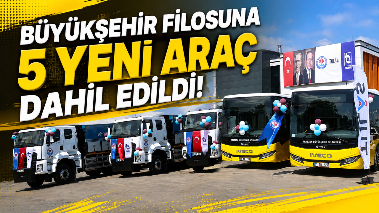 Trabzon Büyükşehir Filosuna 5 Yeni Araç Dahil Edildi