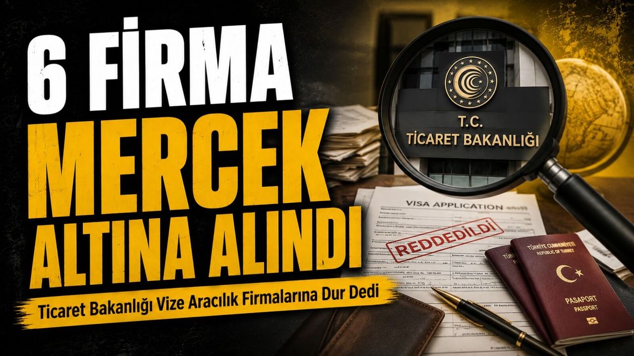 Ticaret Bakanlığı Vize Aracılık Firmalarına Dur Dedi: 6 Firma Mercek Altına Alındı