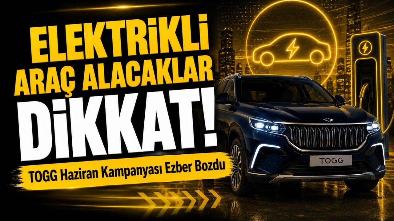 Elektrikli Araç Alacaklar Dikkat!; TOGG Haziran Ka